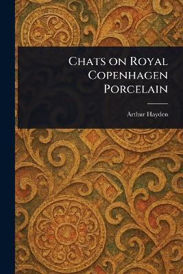 Chats on Royal Copenhagen Porcelain(English, Paperback, Hayden Arthur)