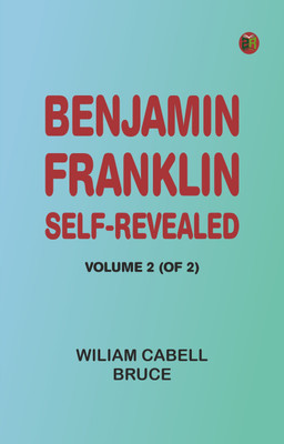 Benjamin Franklin; Self-Revealed, Volume 2 (of 2)(Paperback, Wiliam Cabell Bruce)