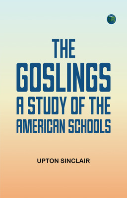 The Goslings: A Study of the American Schools(Paperback, Upton Sinclair)