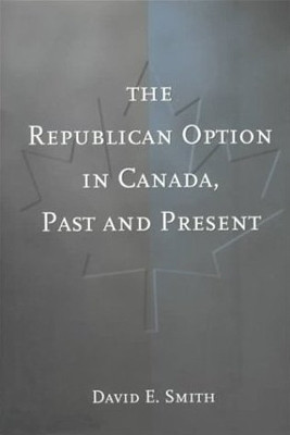 The Republican Option in Canada, Past and Present(English, Electronic book text, Smith David E.)