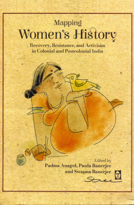 Mapping Women'S History Recovery Resistance and Activism in Colonial and Postcolonial India(Paparback, Padma Anagol . Paula Banerjee)