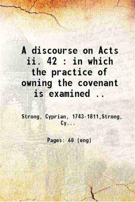 A discourse on Acts ii. 42 in which the practice of owning the covenant is examined 1791 [Hardcover](Hardcover, Cyprian Strong)
