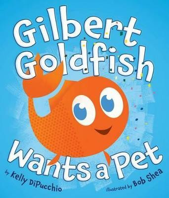 Gilbert Goldfish Wants a Pet(English, Hardcover, DiPucchio Kelly)