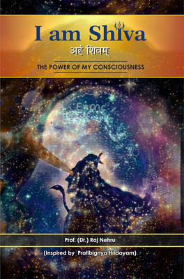 I am Shiva: The Power of my Consciousness(Paperback, Raj Nehru)