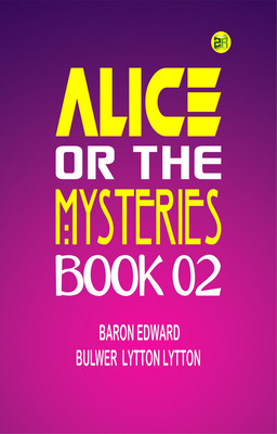 Alice, or the Mysteries Book 02(Paperback, Baron Edward Bulwer Lytton Lytton)