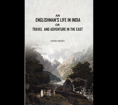 An Englishman's Life in India: Or Travel And Adventure In The East [Hardcover](Hardcover, Henry Moses)