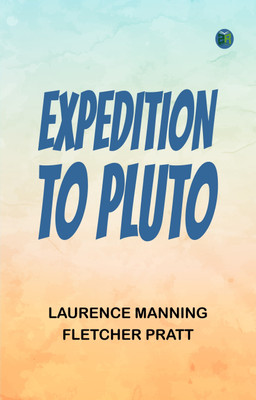 Expedition to Pluto(Paperback, Laurence Manning, Fletcher Pratt)