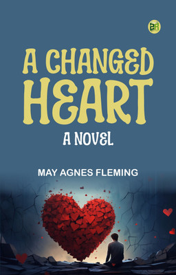 A Changed Heart A Novel(Paperback, May Agnes Fleming)