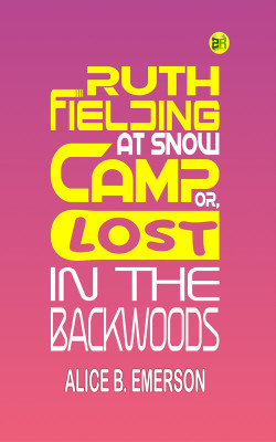 Ruth Fielding at Snow Camp; Or, Lost in the Backwoods(Paperback, Alice B. Emerson)