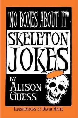 No Bones About It, Skeleton Jokes(English, Paperback, Guess Alison)