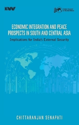 Economic Integration and Peace Prospect in South and Central Asia: Implications for India's External Security(English, Hardcover, Senapati Chittaranjan)