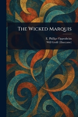 The Wicked Marquis(English, Paperback, Oppenheim E Phillips (Edward Philli)