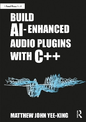 Build AI-Enhanced Audio Plugins with C++(English, Paperback, Yee-King Matthew John)