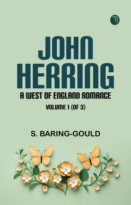 John Herring: A West of England Romance. Volume 1 (of 3)(Paperback, S. Baring-Gould)
