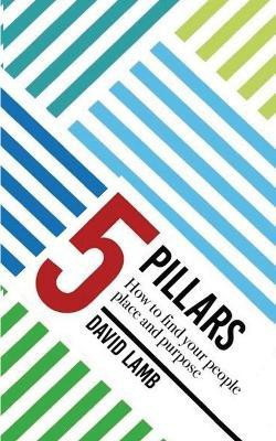 The 5 Pillars; How to find your People, Place, & Purpose(English, Paperback, Lamb David)