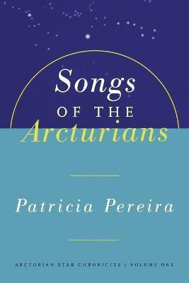 Songs Of The Arcturians: Volume 1(English, Paperback, Pereira Patricia)