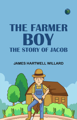 The Farmer Boy: The Story of Jacob(Paperback, James Hartwell Willard)