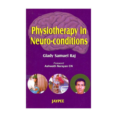 Physiotherapy in Neuro-conditions for BPT Students and Practitioners | Neurological Physiotherapy Manual covering Stroke, Head Injury, Parkinsonism, Spinal Cord Injury and Cerebral Palsy 1/E R.P. Edition(English, Paperback, Raj Samuel Glady)