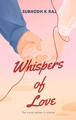 Whispers of love The words spoken in silence(Paperback, Subhodh K Raj)
