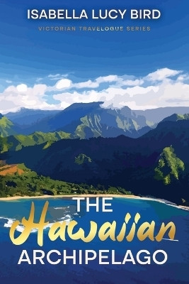 The Hawaiian Archipelago(English, Paperback, Bird Isabella Lucy)