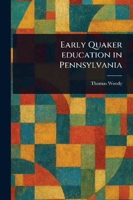 Early Quaker Education in Pennsylvania(English, Paperback, Woody Thomas)