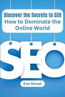 Discover the Secrets to SEO(English, Paperback, Kovač Eva)