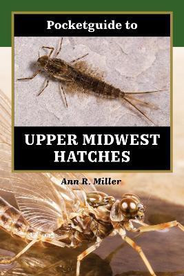 Pocketguide to Upper Midwest Hatches(English, Hardcover, Miller Ann R.)