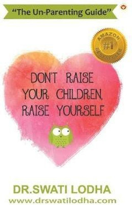 Don'T Raise Your Children, Raise Yourself(English, Paperback, Lodha Swati)