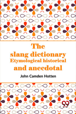 The Slang Dictionary Etymological Historical And Anecdotal(English, Paperback, Camden Hotten John)