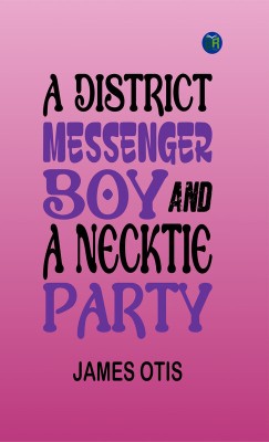 A District Messenger Boy, and A Necktie Party(Paperback, James Otis)