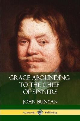 Grace Abounding to the Chief of Sinners(English, Paperback, Bunyan John)