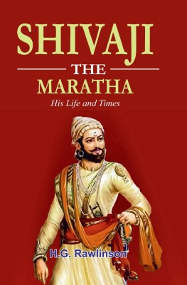 Shivaji The Maratha: His Life and Times(Hardcover, H.G. Rawlinson)