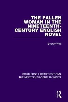 The Fallen Woman in the Nineteenth-Century English Novel(English, Paperback, Watt George)