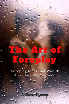 The Art of Foreplay(English, Paperback, Ekanem Anthony)