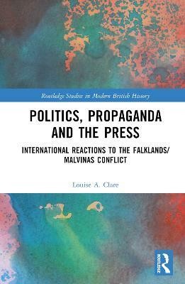 Politics, Propaganda and the Press(English, Hardcover, Clare Louise A.)