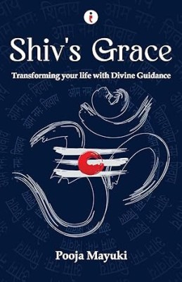 Shiv's Grace - Transforming Your Life With Divine Guidance(Paperback, Pooja Mayuki)