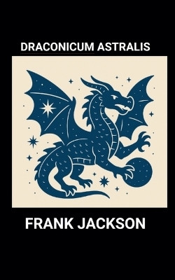 Draconicum Astralis(English, Paperback, Jackson Frank)