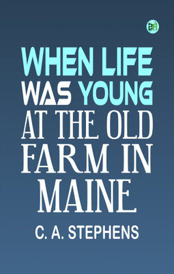 When Life Was Young: At the Old Farm in Maine(Paperback, C. A. Stephens)