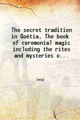 The secret tradition in Goëtia The book of ceremonial magic 1911 [Hardcover](Hardcover, Arthur Edward Waite)