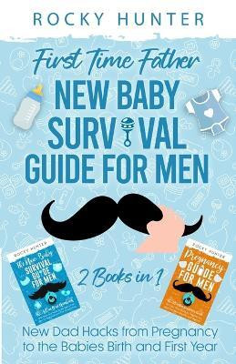 First Time Father New Baby Survival Guide for Men(English, Paperback, Hunter Rocky)