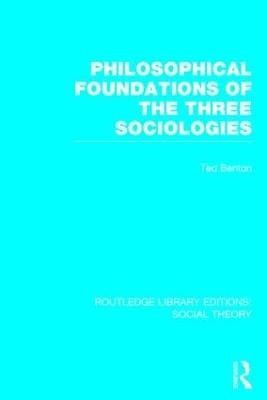 Philosophical Foundations of the Three Sociologies (RLE Social Theory)(English, Hardcover, Benton Ted)