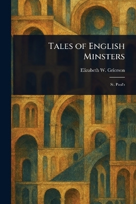 Tales of English Minsters(English, Paperback, Grierson Elizabeth W (Elizabeth Wil)
