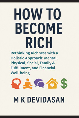 How to Become Rich  - Rethinking Richness with a Holistic Approach(Hardcover, M K Devidasan)