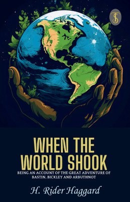 When The World Shook : Being An Account Of The Great Adventure Of Bastin, Bickley And Arbuthnot(Paperback, H. Rider Haggard)