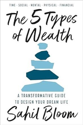 The 5 Types Of Wealth : A Transformative Guide To Design Your Dream Life ( English )(Paperback, Sahil Bloom)