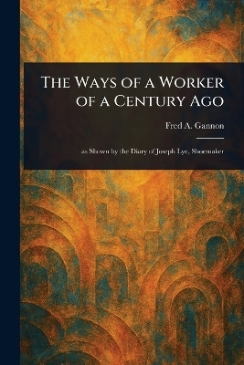 The Ways of a Worker of a Century Ago(English, Paperback, Gannon Fred A)