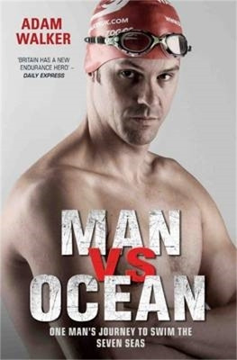 Man vs Ocean - One Man's Journey to Swim The World's Toughest Oceans(English, Paperback, Walker Adam)