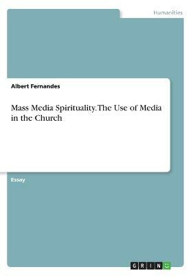Mass Media Spirituality. The Use of Media in the Church(English, Paperback, Fernandes Albert)