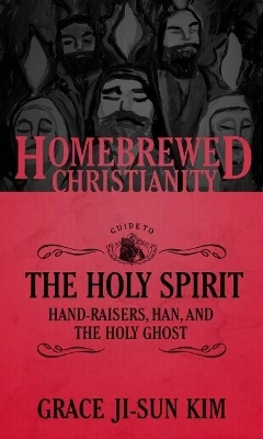 The Homebrewed Christianity Guide to the Holy Spirit(English, Paperback, Kim Grace Ji-Sun)