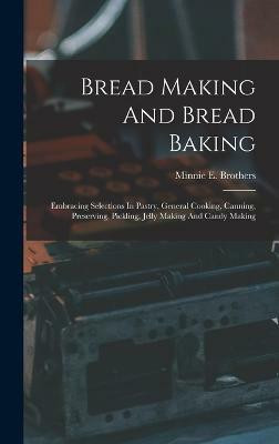 Bread Making And Bread Baking(English, Hardcover, Brothers Minnie E)